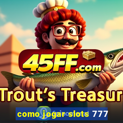 como jogar slots 777